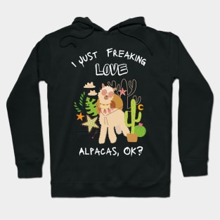 I just Freaking love Alpacas, ok? - funny shirt Hoodie